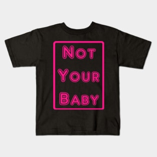 Not Your Baby Kids T-Shirt